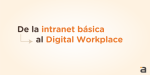 De la intranet básica al Digital Workplace